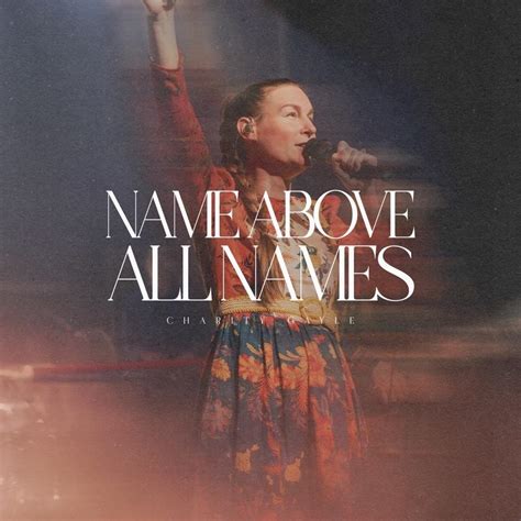 Charity Gayle – Name Above All Names (Live) Lyrics .